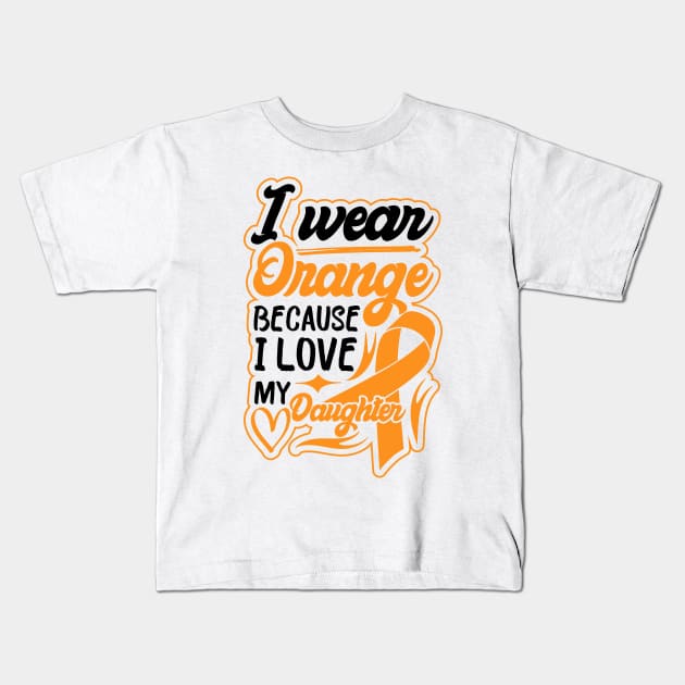 i wear orange because i love my daughter For daughter For Awareness Leukemia Ribbon Kids T-Shirt by greatnessprint